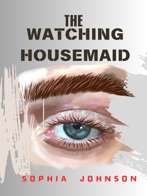 Title details for The Watching Housemaid by Sophia Johnson - Wait list